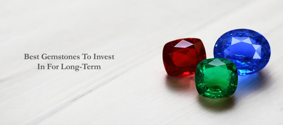 Best Gemstones To Invest In For Long-Term!